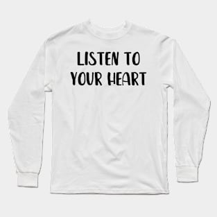 Listen to your heart tee Long Sleeve T-Shirt